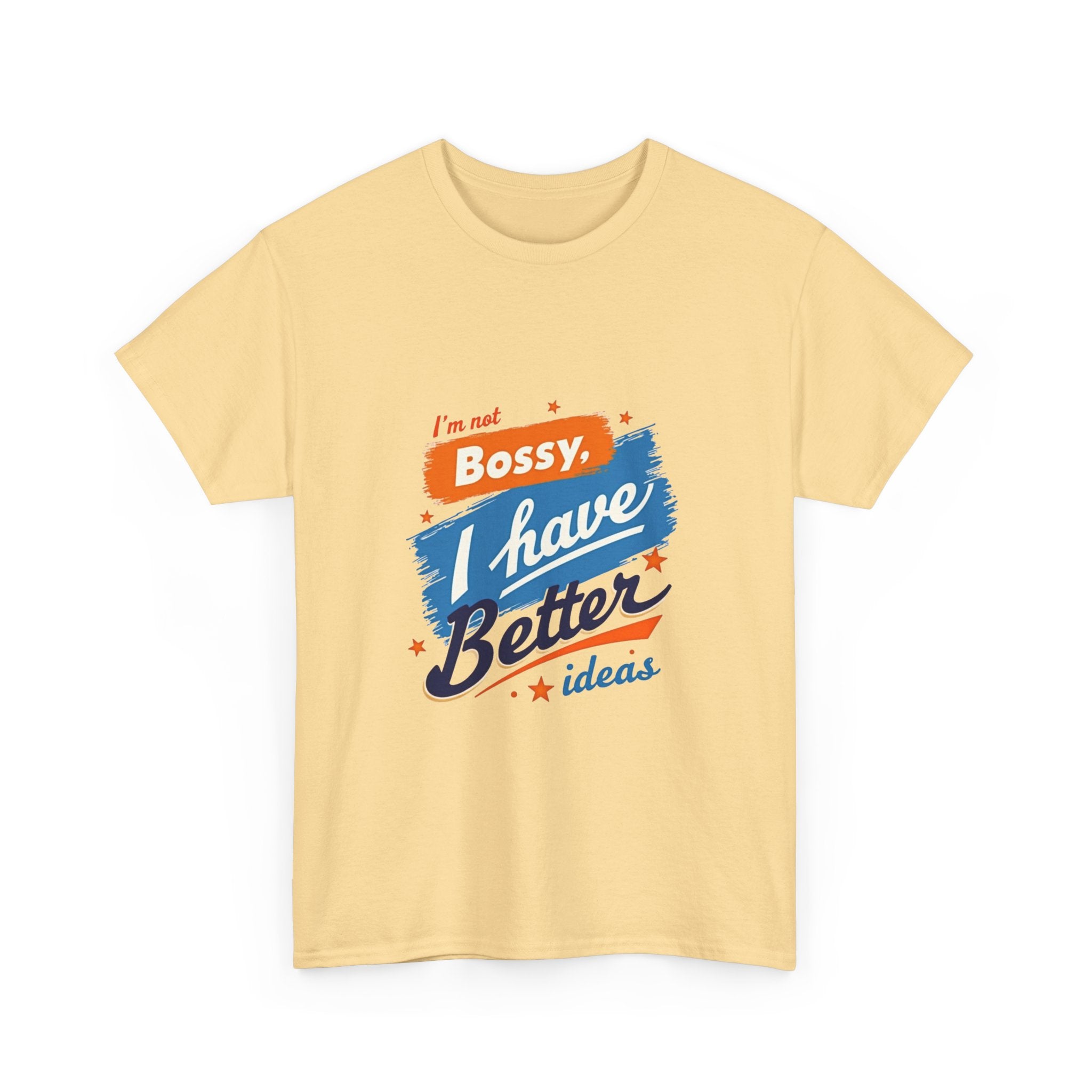 “I’m Not Bossy, I Have Better Ideas” Graphic -Shirt
