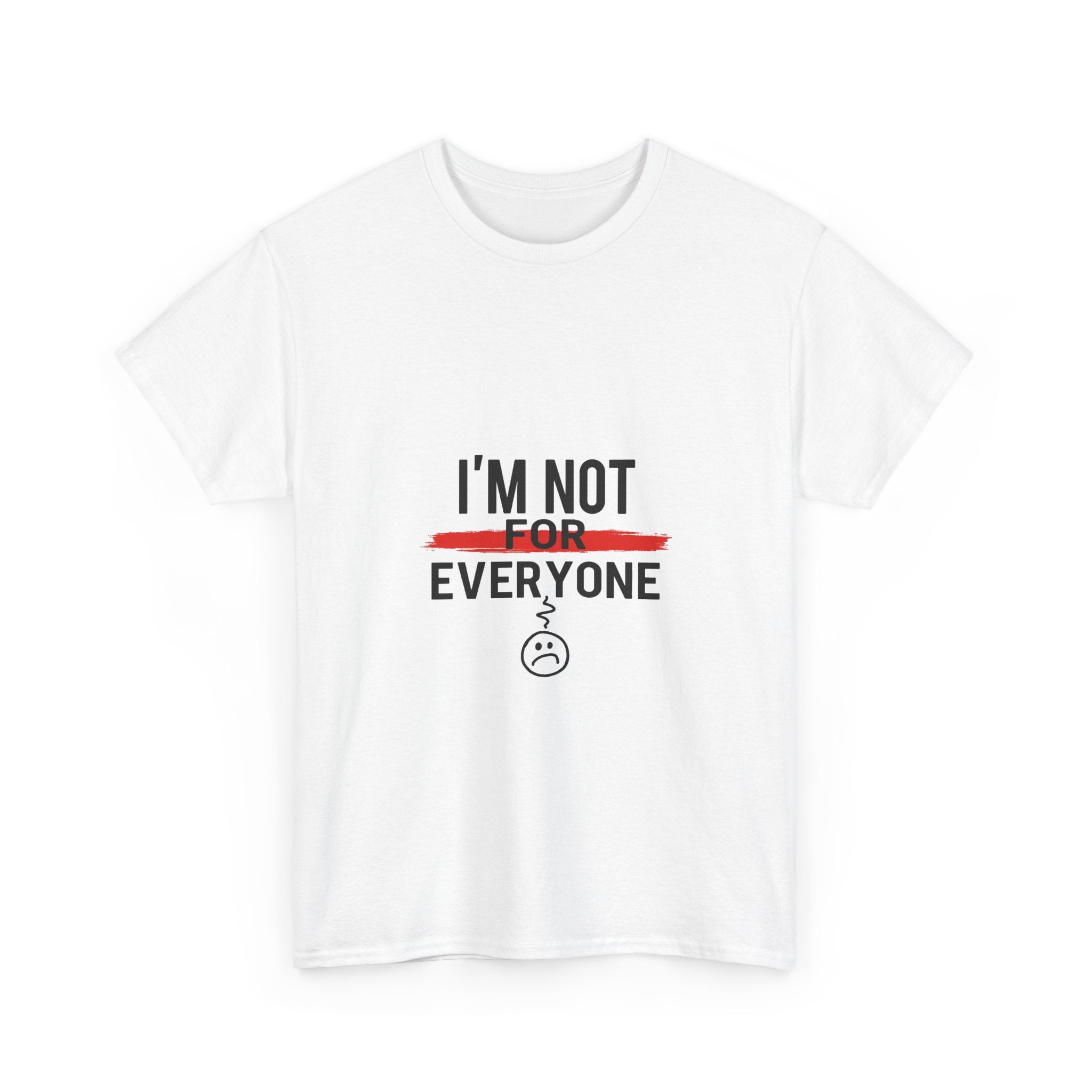 'I'm Not For Everyone' Funny Sarcastic Graphic T-Shirt