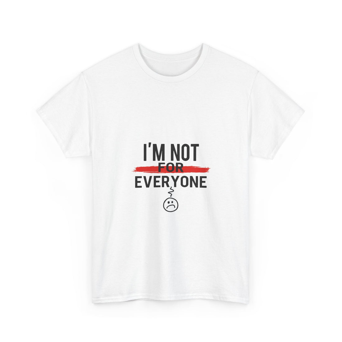 'I'm Not For Everyone' Funny Sarcastic Graphic T-Shirt