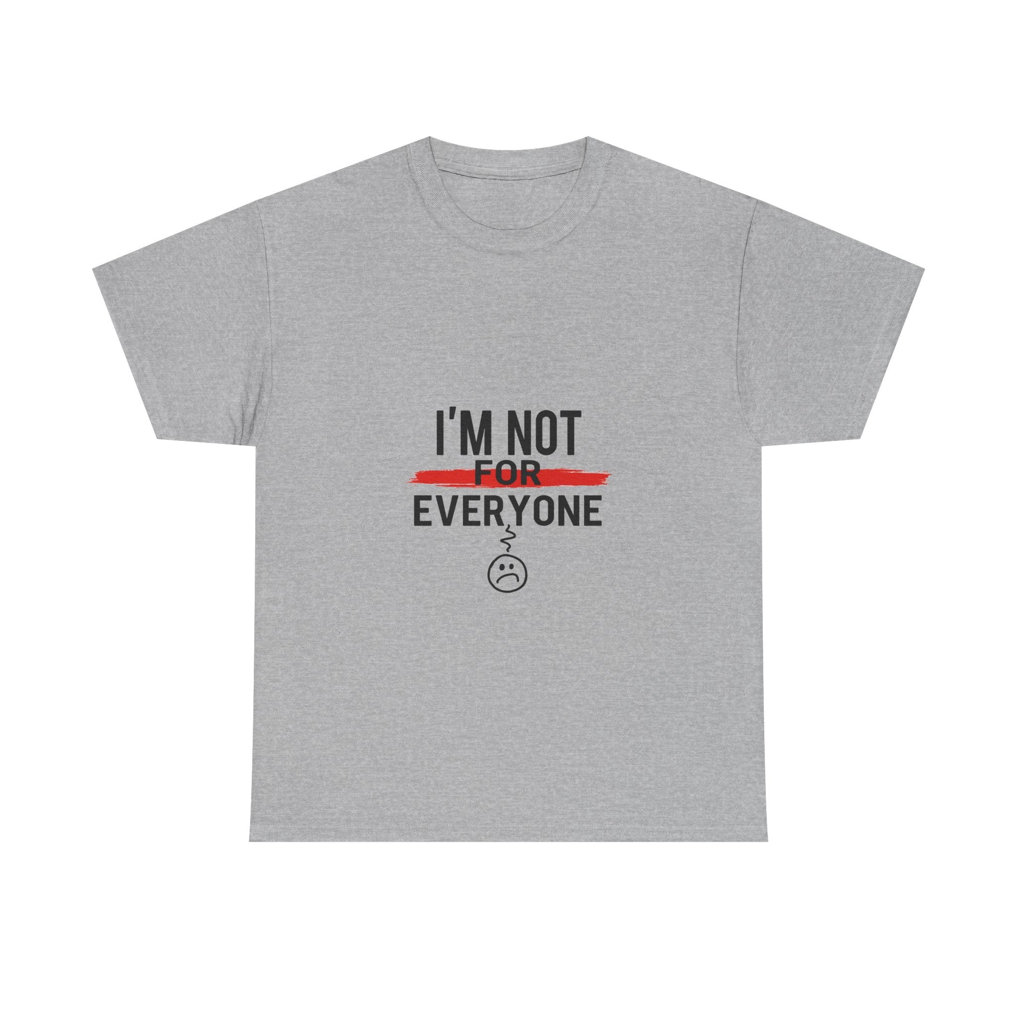 'I'm Not For Everyone' Funny Sarcastic Graphic T-Shirt
