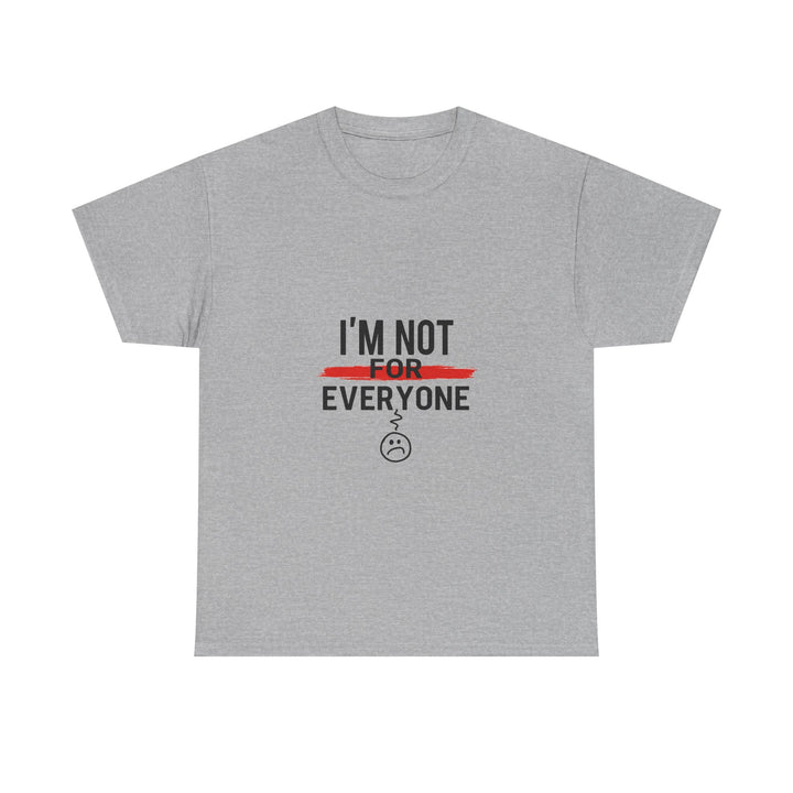 'I'm Not For Everyone' Funny Sarcastic Graphic T-Shirt