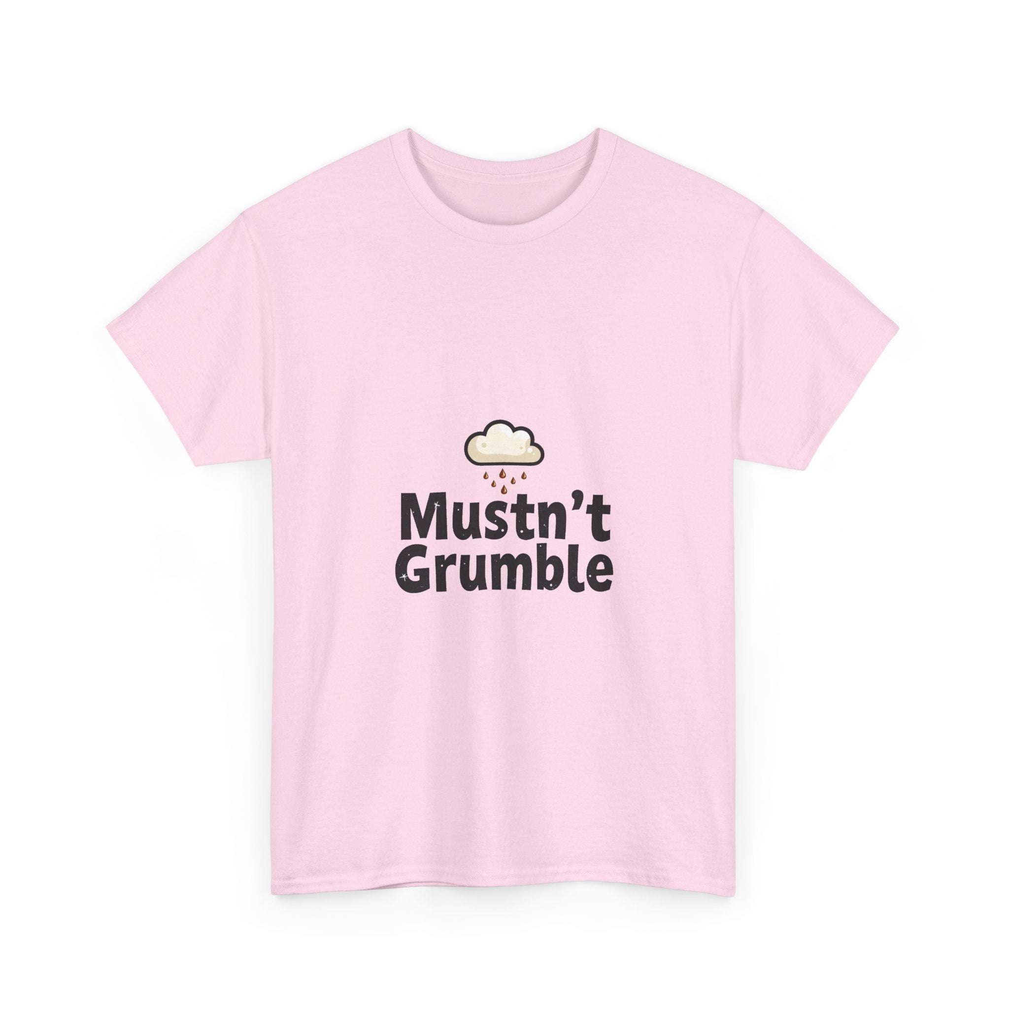 'Mustn’t Grumble' Positive Funny Slogan T-Shirt