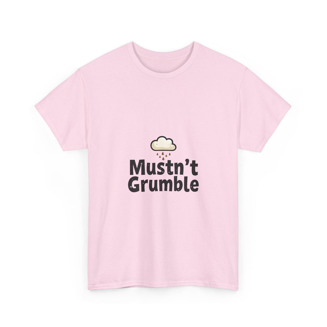 'Mustn’t Grumble' Positive Funny Slogan T-Shirt