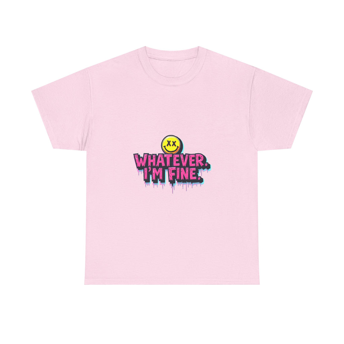 'Whatever I’m Fine' T-Shirt