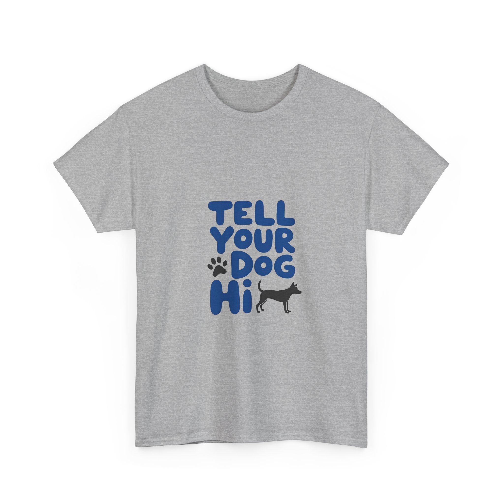 Tell Your Dog Hi T-Shirt