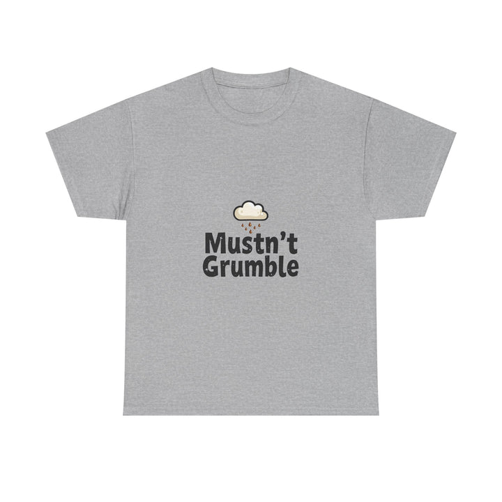 'Mustn’t Grumble' Positive Funny Slogan T-Shirt