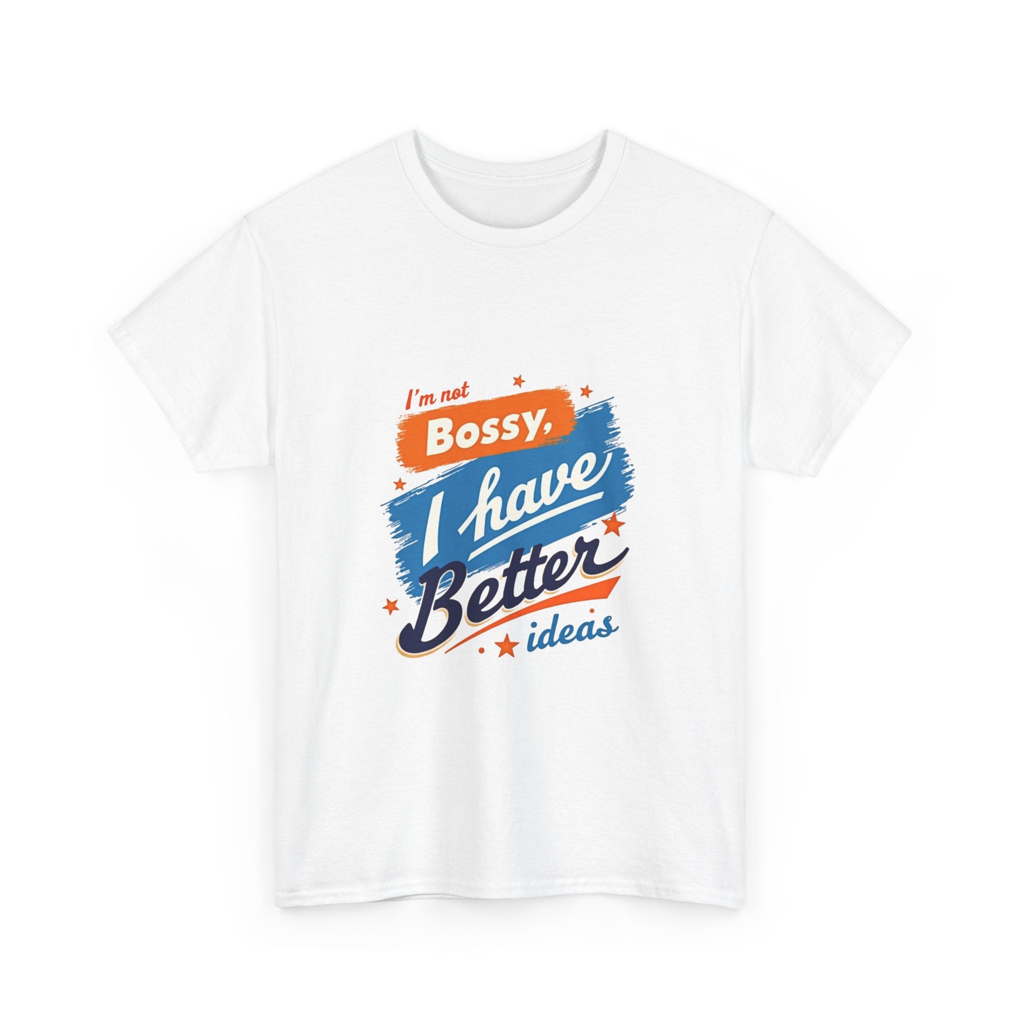 “I’m Not Bossy, I Have Better Ideas” Graphic -Shirt