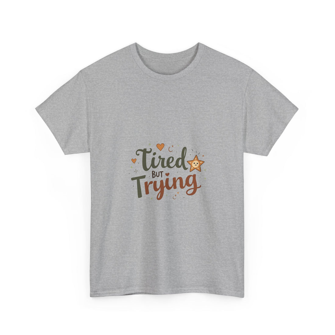 "Tired But Trying" Inspirational Comfort T-Shirt