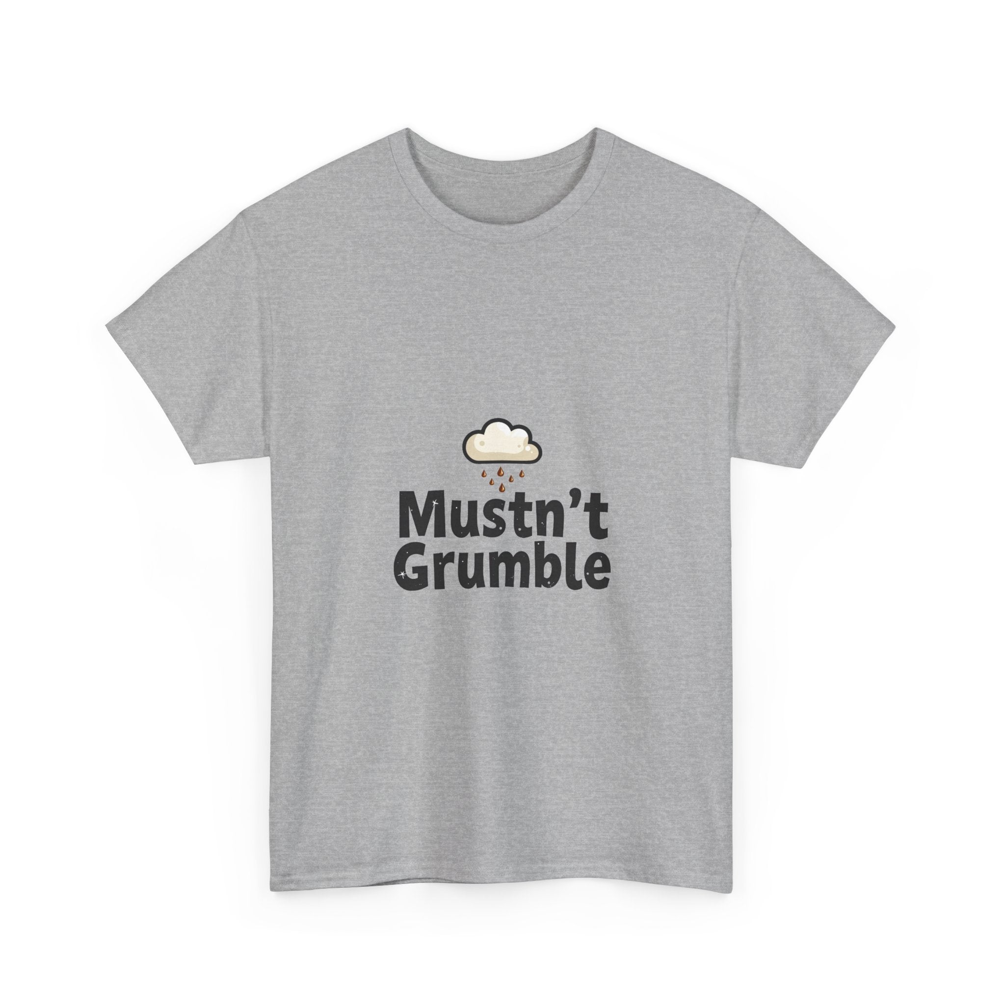 'Mustn’t Grumble' Positive Funny Slogan T-Shirt