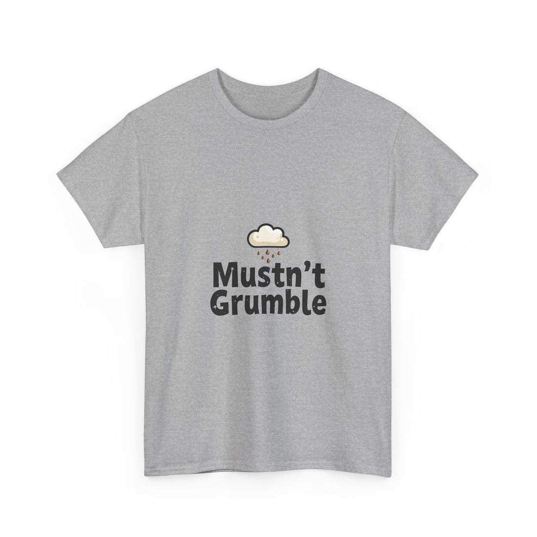 'Mustn’t Grumble' Positive Funny Slogan T-Shirt
