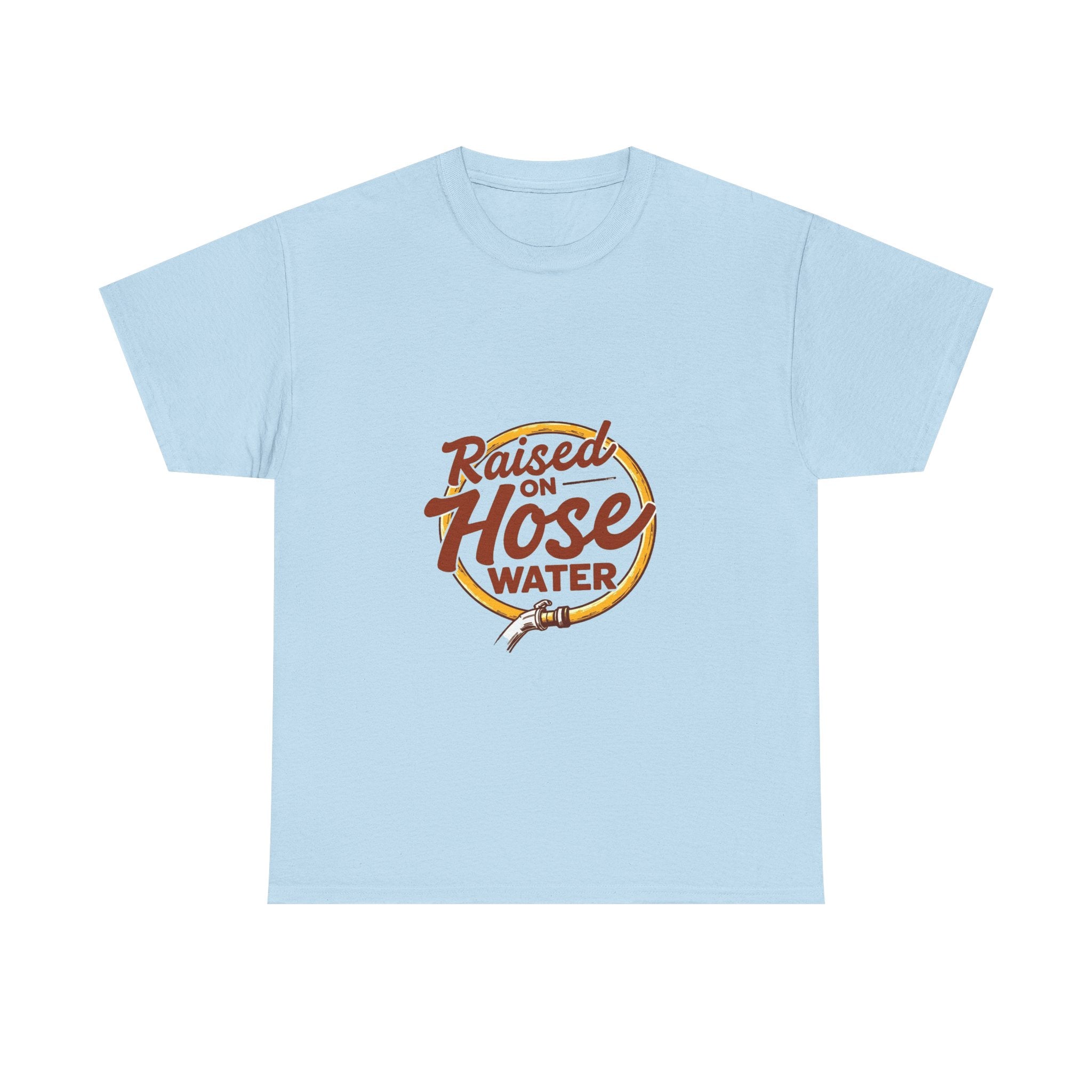 'Raised on Hose Water' T‑Shirt