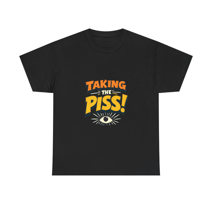 'Taking The Piss' Funny Retro Graphic T-Shirt with Eye Illustration