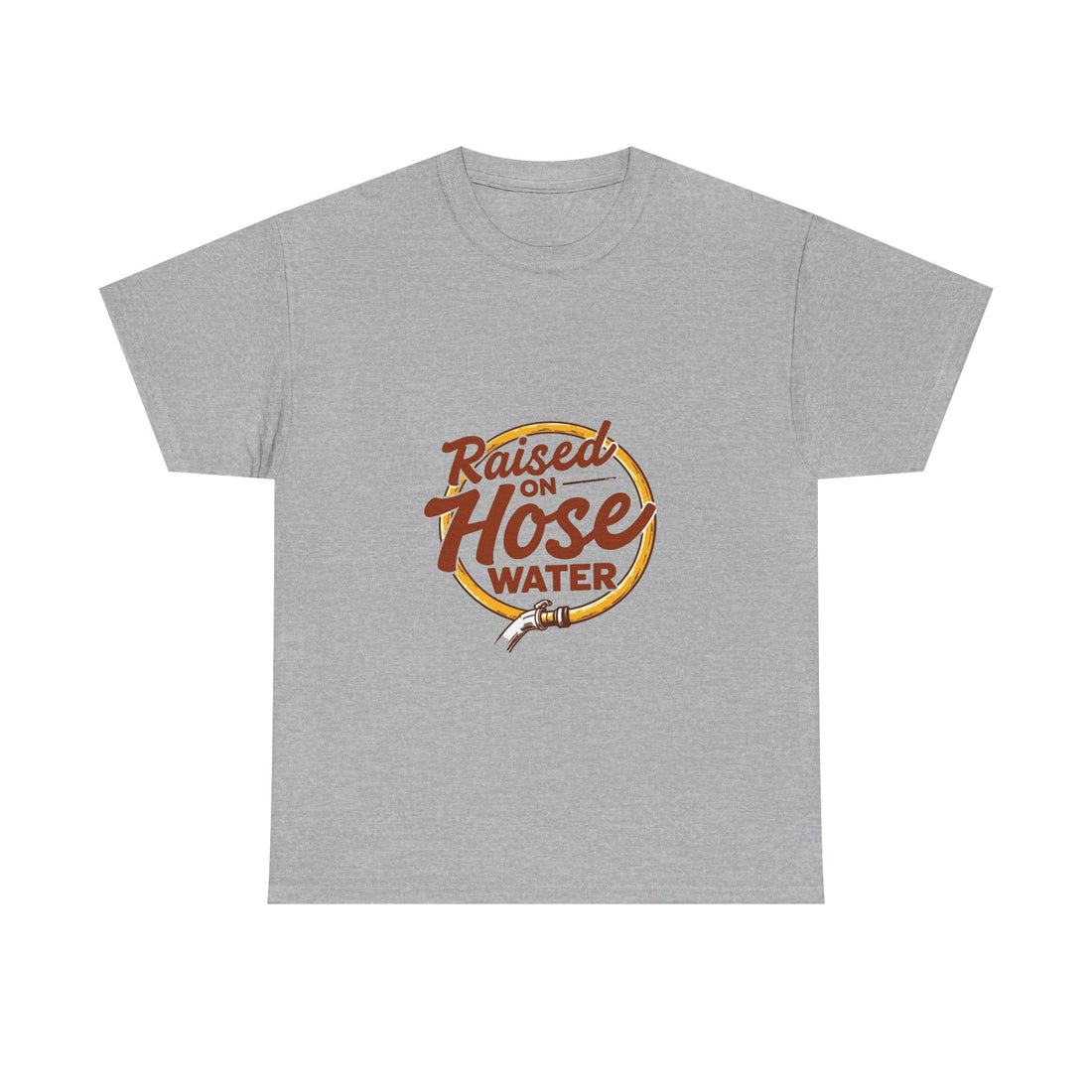 'Raised on Hose Water' T‑Shirt