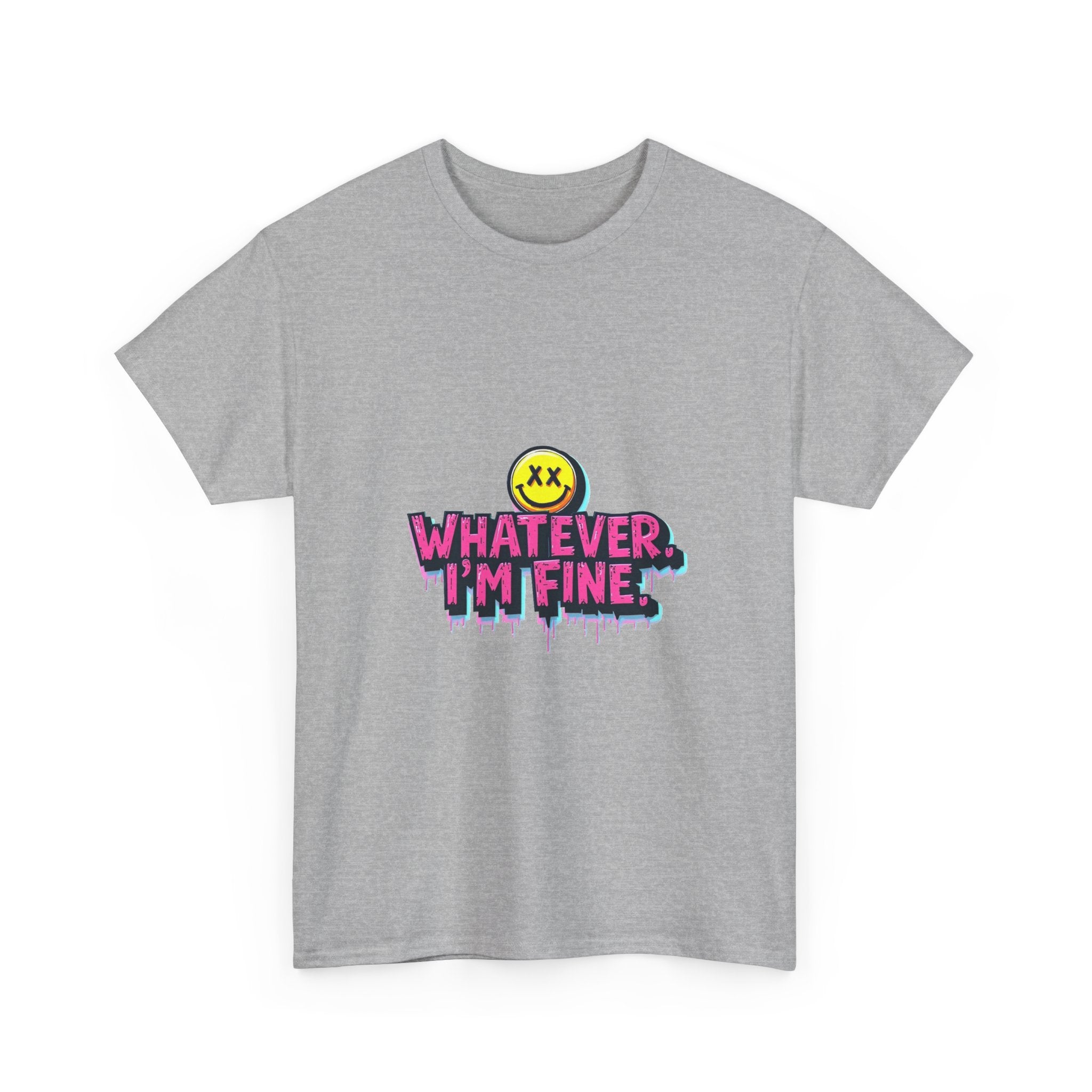 'Whatever I’m Fine' T-Shirt