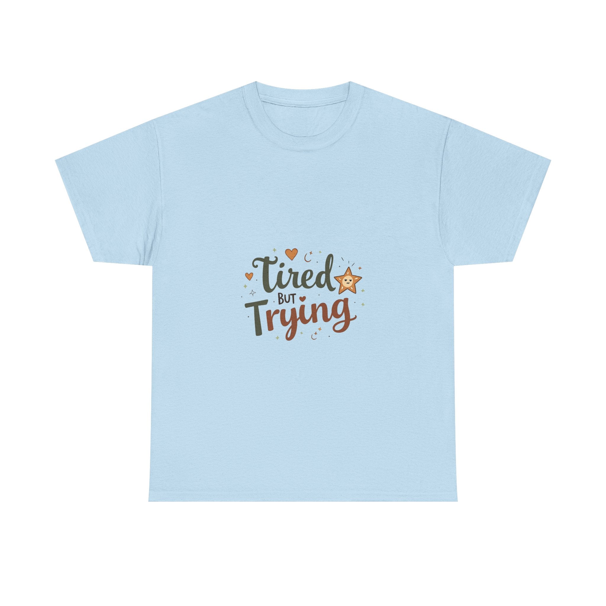 "Tired But Trying" Inspirational Comfort T-Shirt