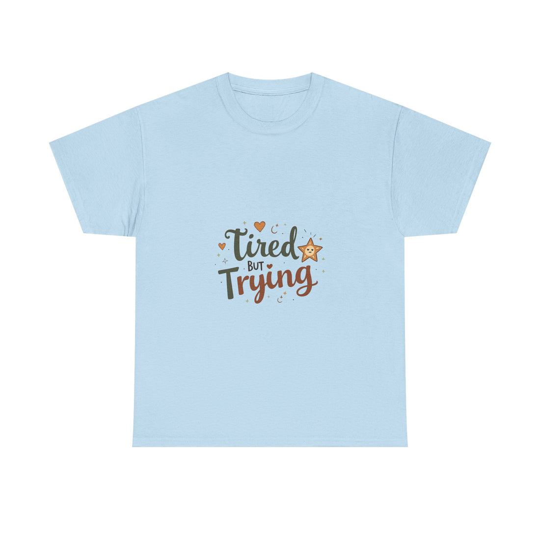 "Tired But Trying" Inspirational Comfort T-Shirt