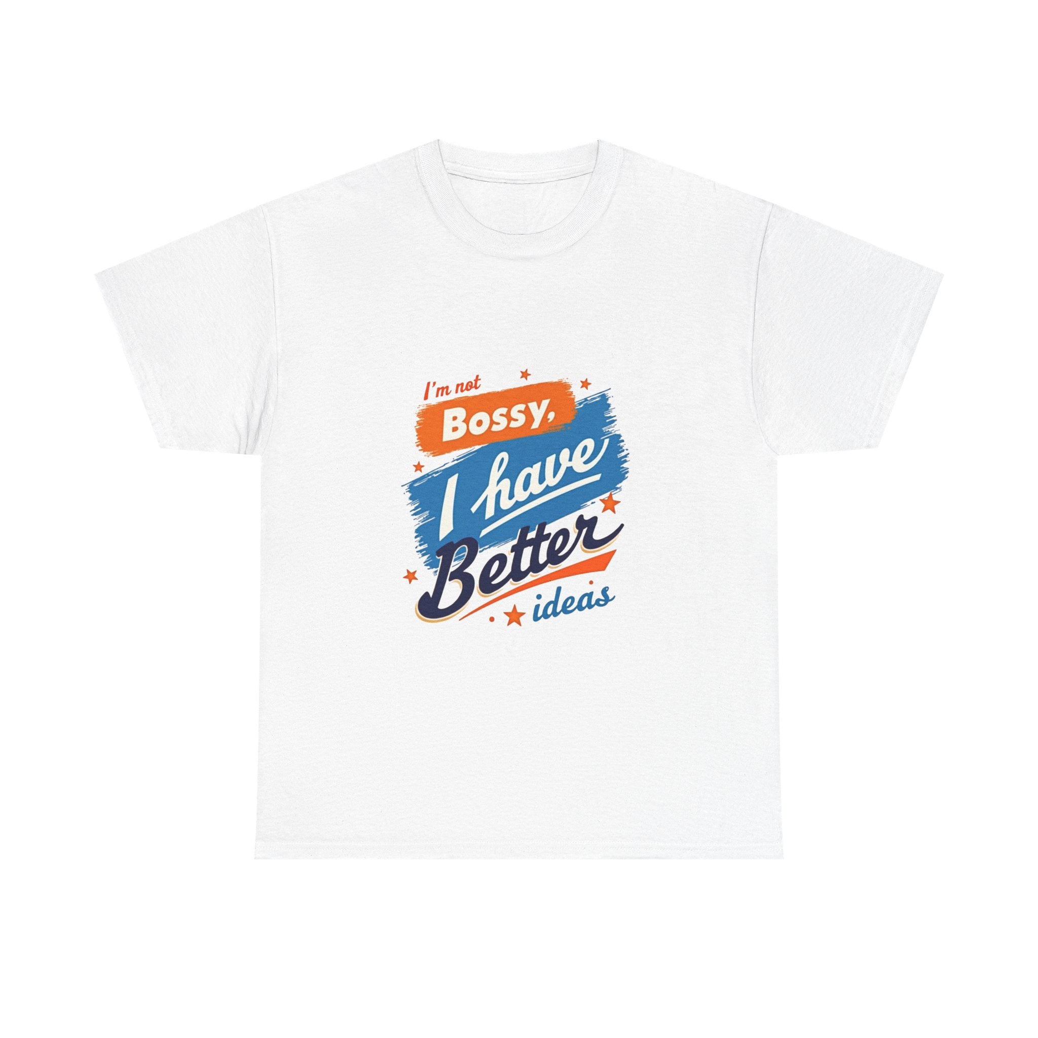 “I’m Not Bossy, I Have Better Ideas” Graphic -Shirt