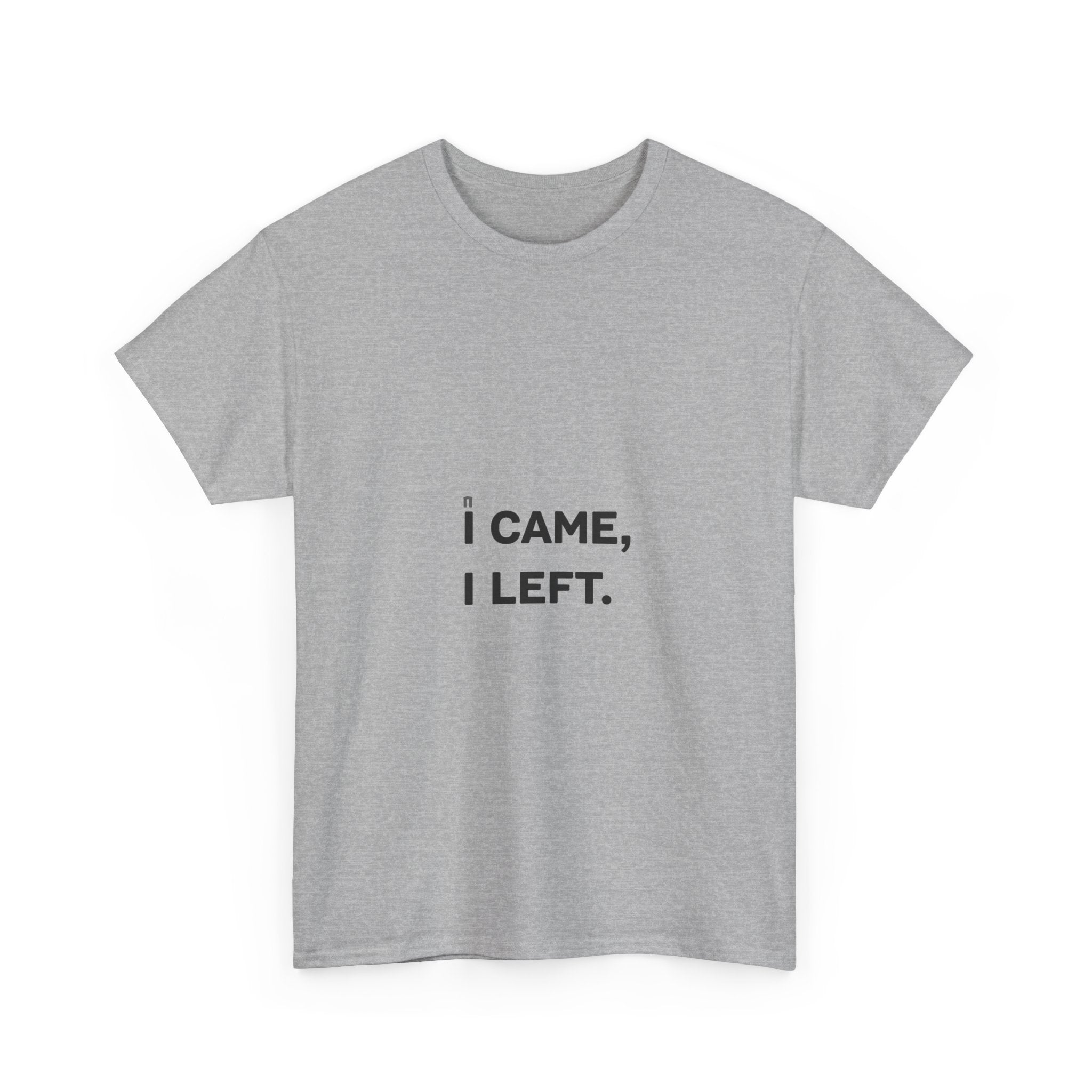 'I Came I Left' Minimalist Sarcastic Graphic T-Shirt