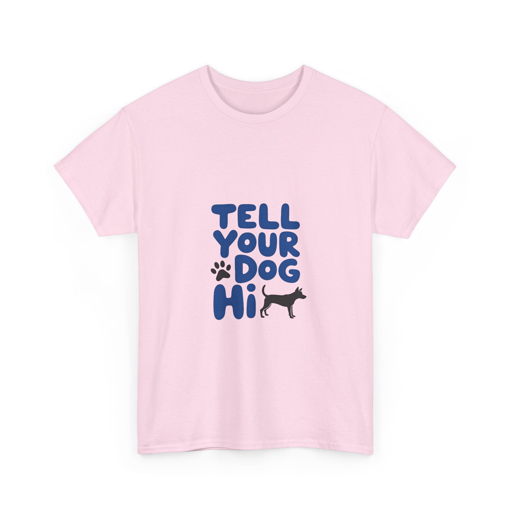Tell Your Dog Hi T-Shirt