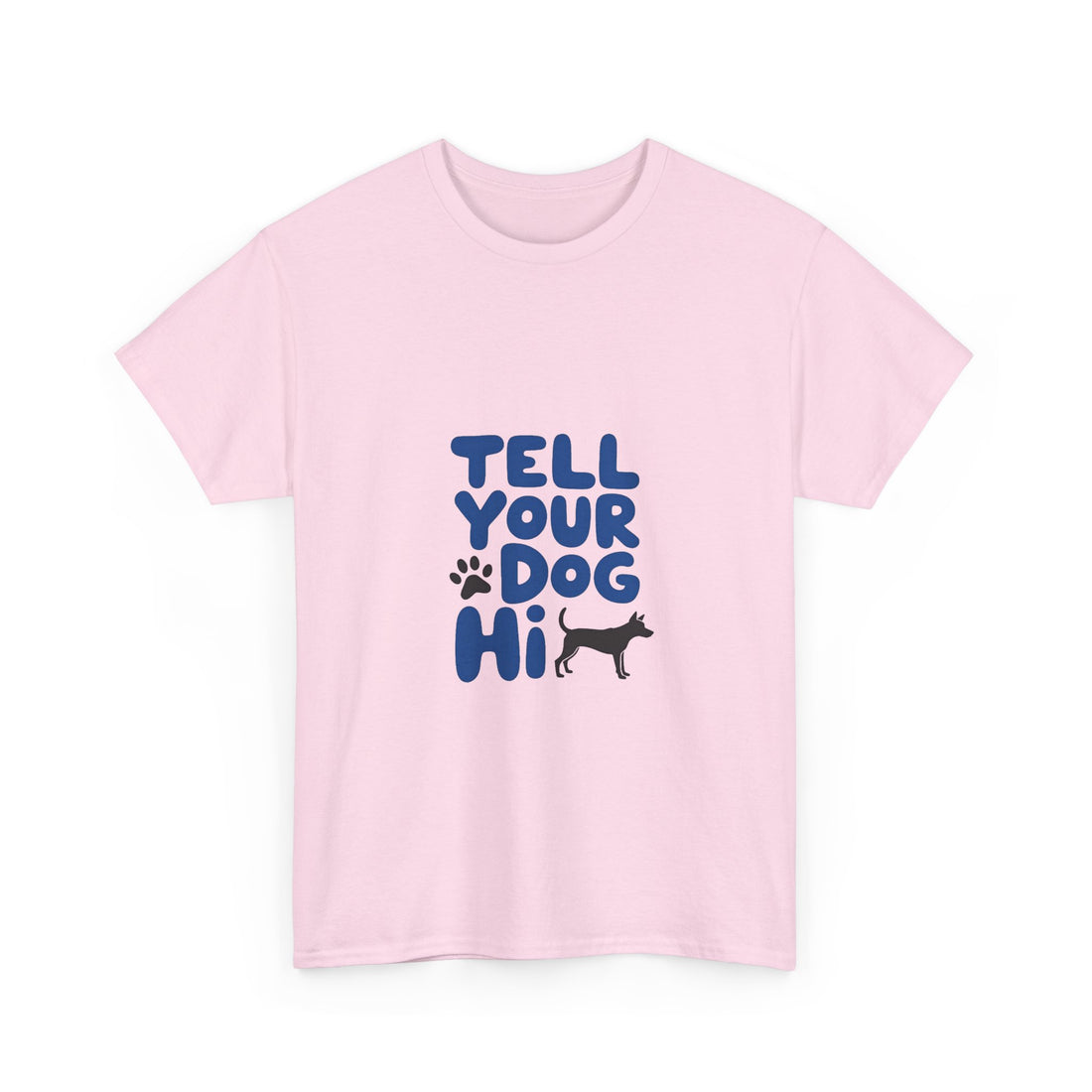 Tell Your Dog Hi T-Shirt