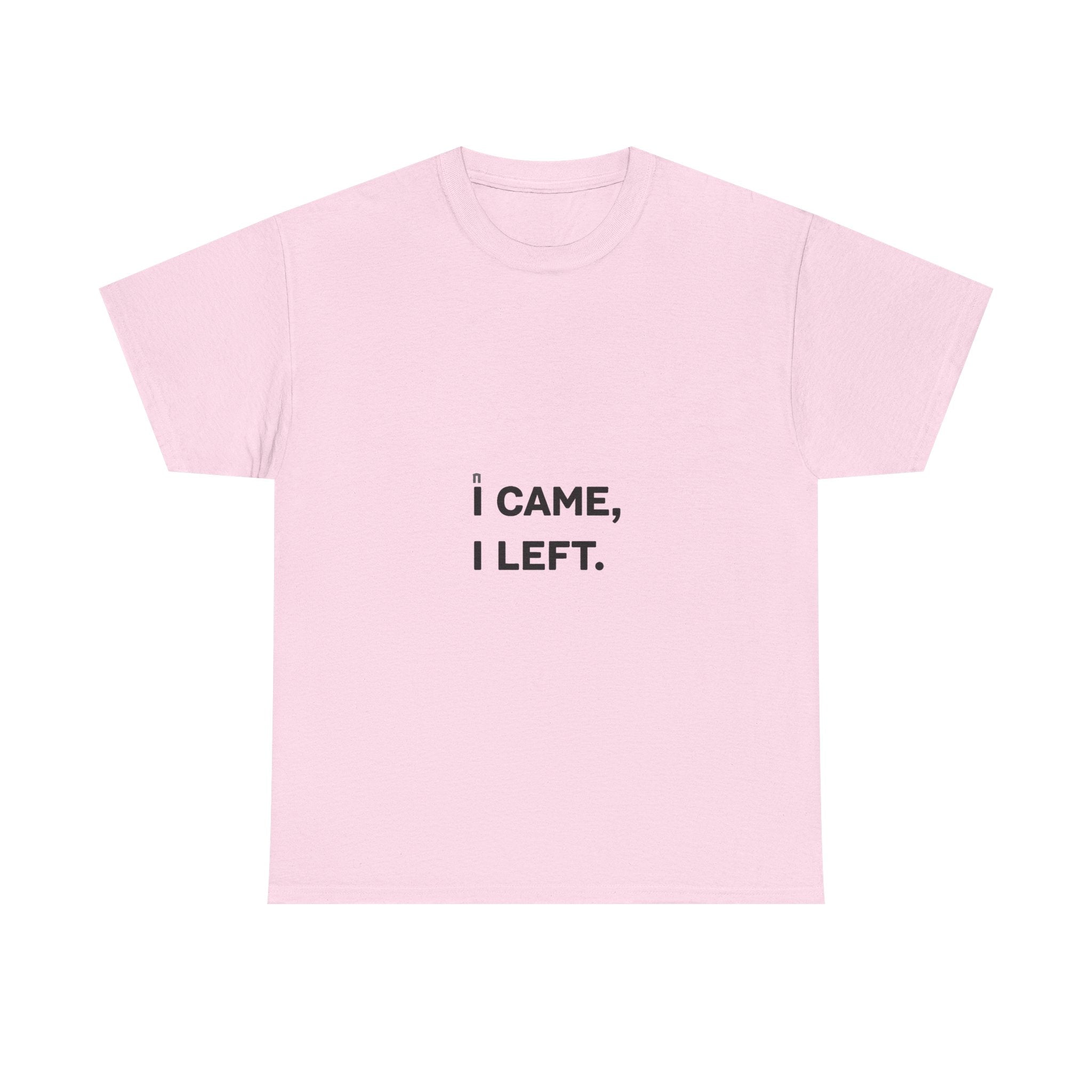 'I Came I Left' Minimalist Sarcastic Graphic T-Shirt