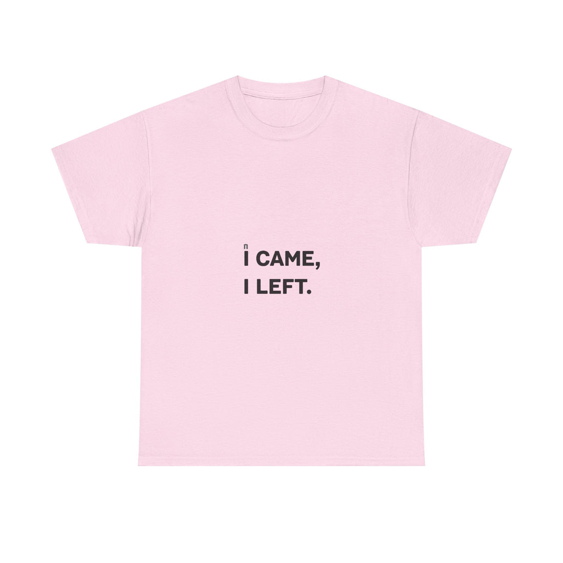 'I Came I Left' Minimalist Sarcastic Graphic T-Shirt