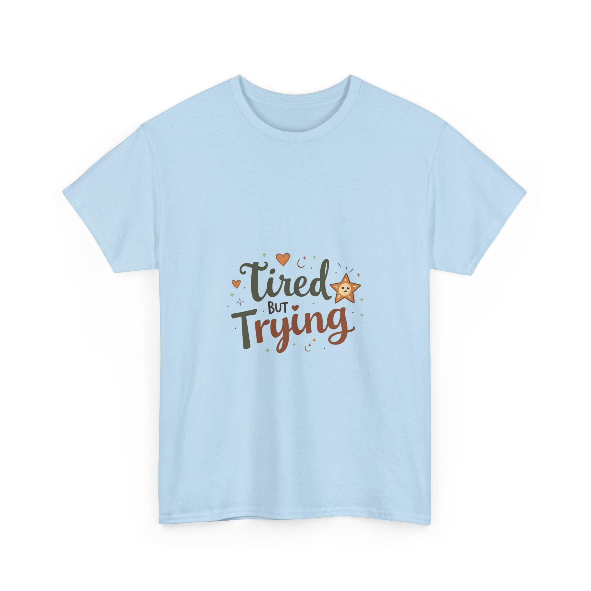 "Tired But Trying" Inspirational Comfort T-Shirt