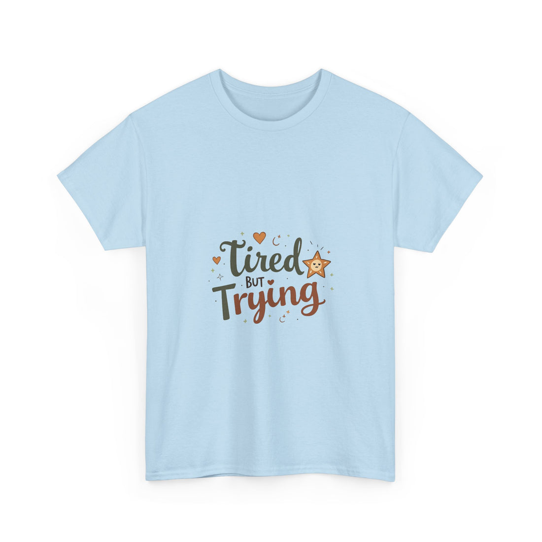 "Tired But Trying" Inspirational Comfort T-Shirt