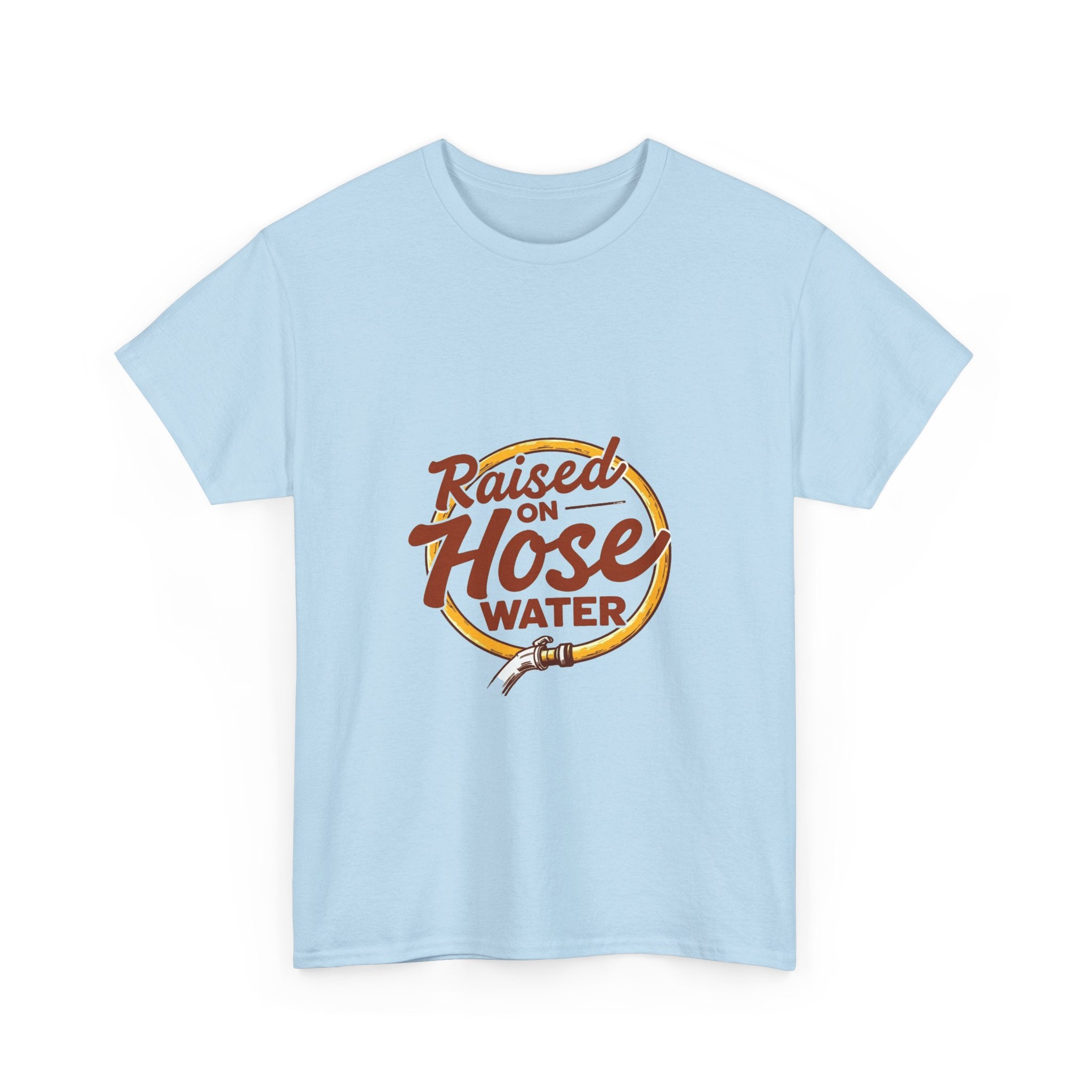 'Raised on Hose Water' T‑Shirt