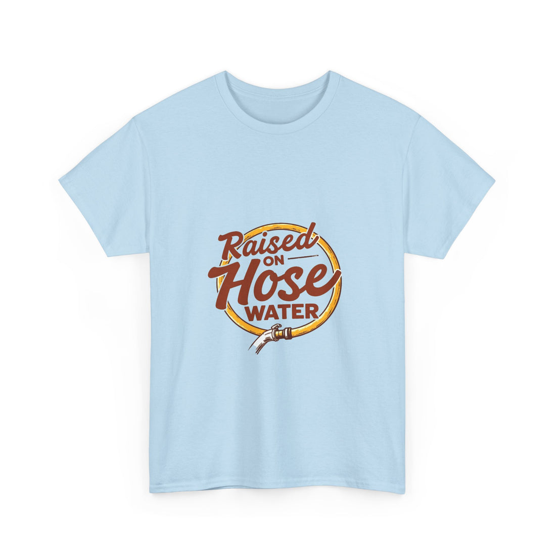 'Raised on Hose Water' T‑Shirt