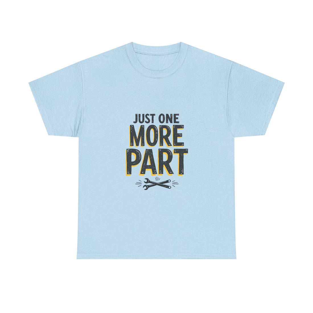 'Just One More Part' Funny Mechanic / DIY Repair T-Shirt