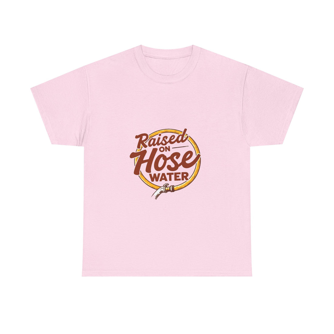 'Raised on Hose Water' T‑Shirt