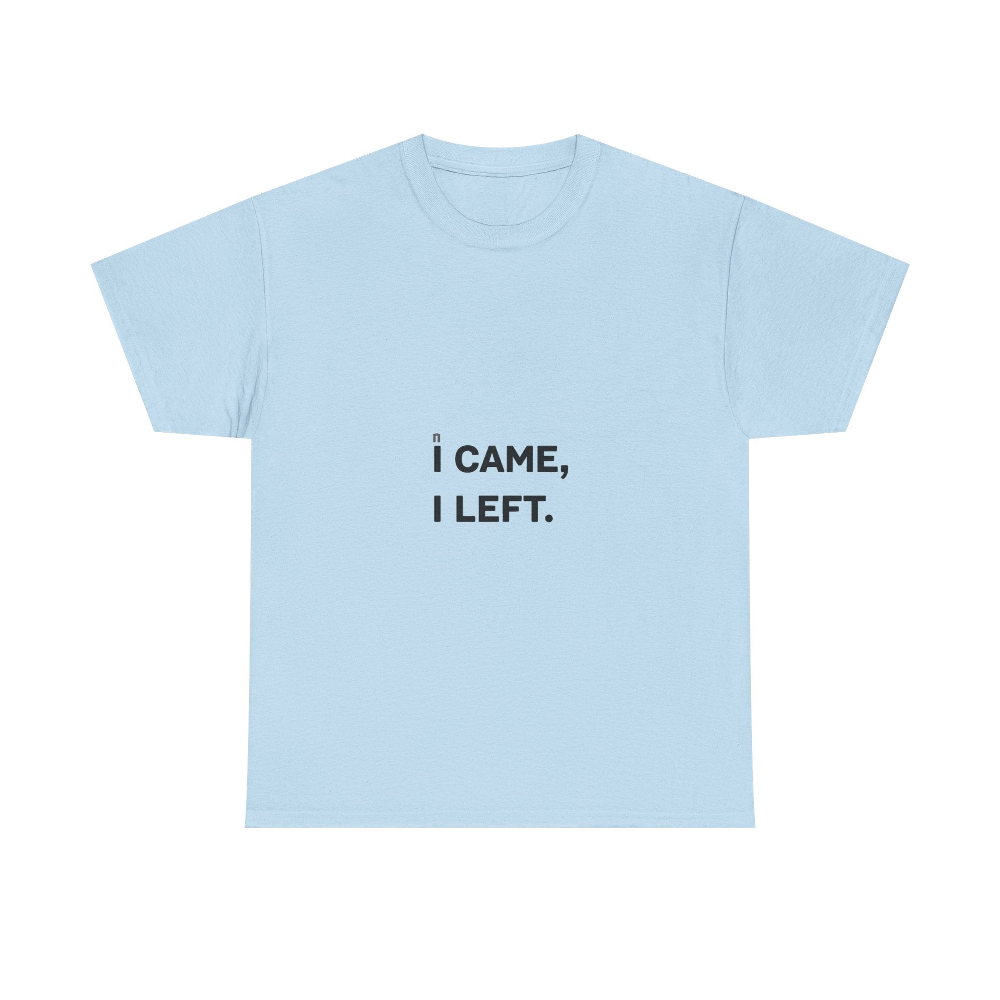 'I Came I Left' Minimalist Sarcastic Graphic T-Shirt