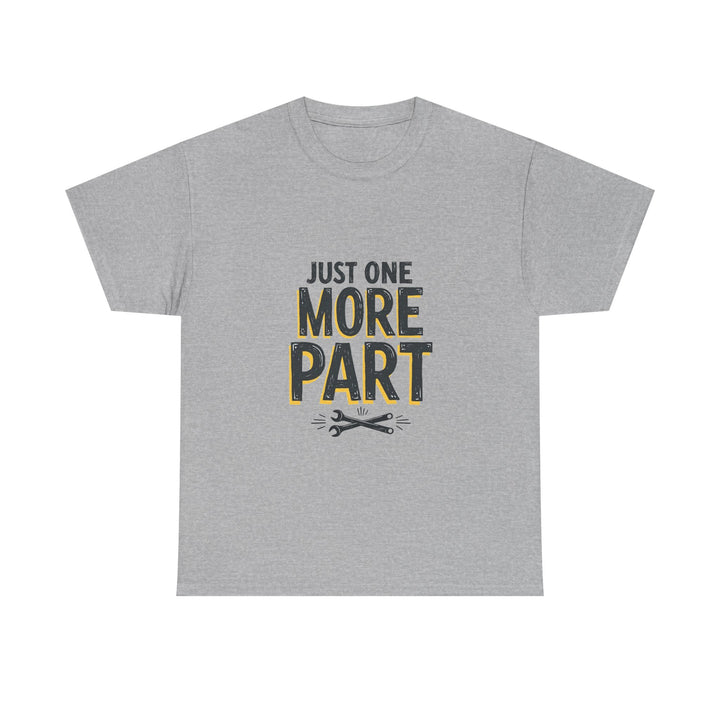 'Just One More Part' Funny Mechanic / DIY Repair T-Shirt