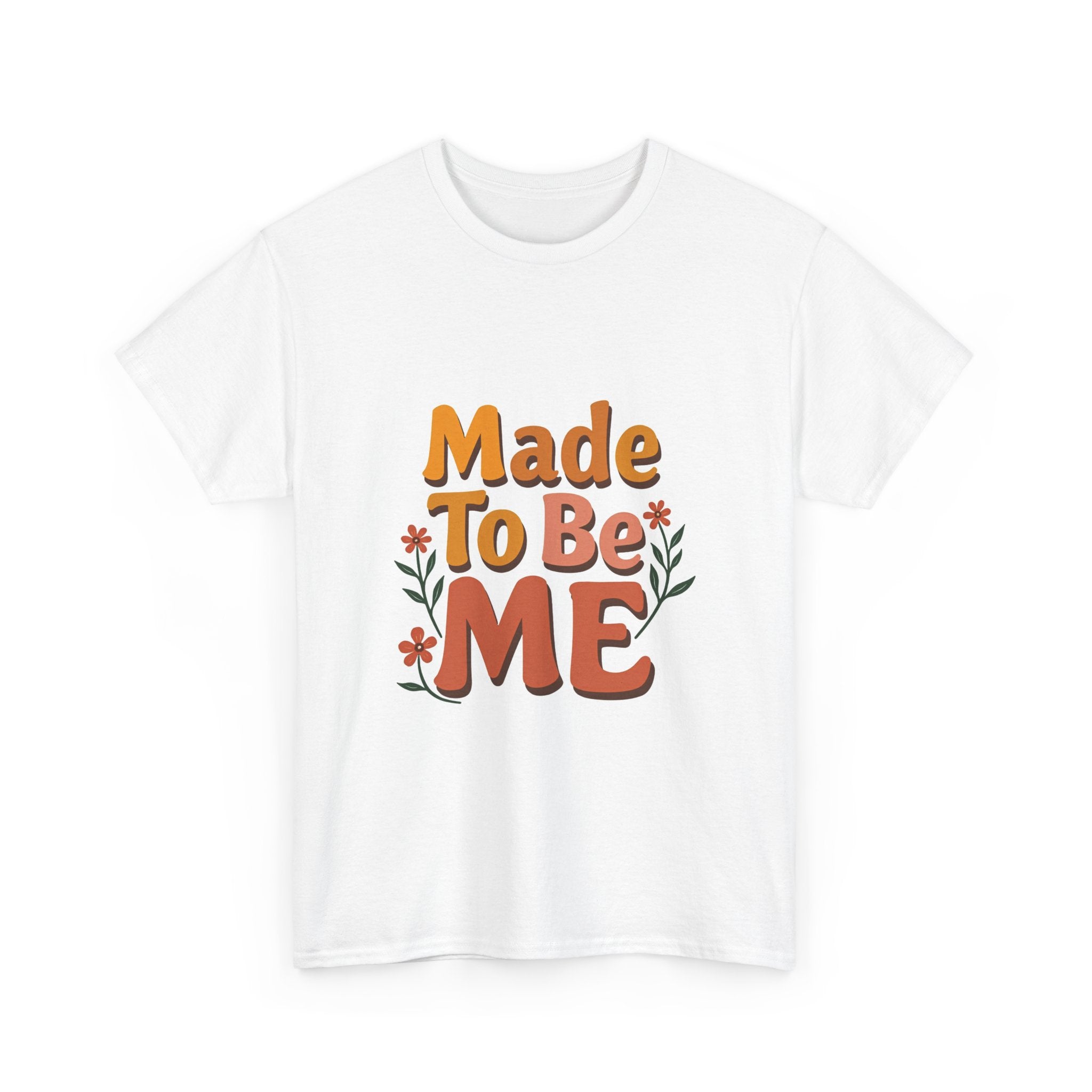 'Made To Be Me T-Shirt — Positive Self-Love Graphic T-Shirt