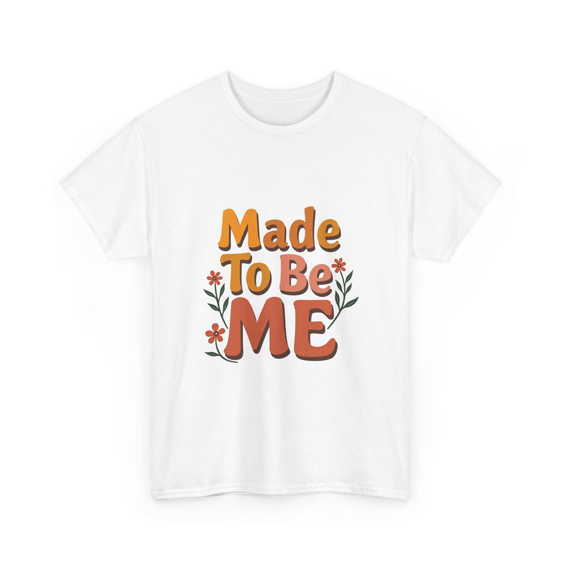 'Made To Be Me T-Shirt — Positive Self-Love Graphic T-Shirt