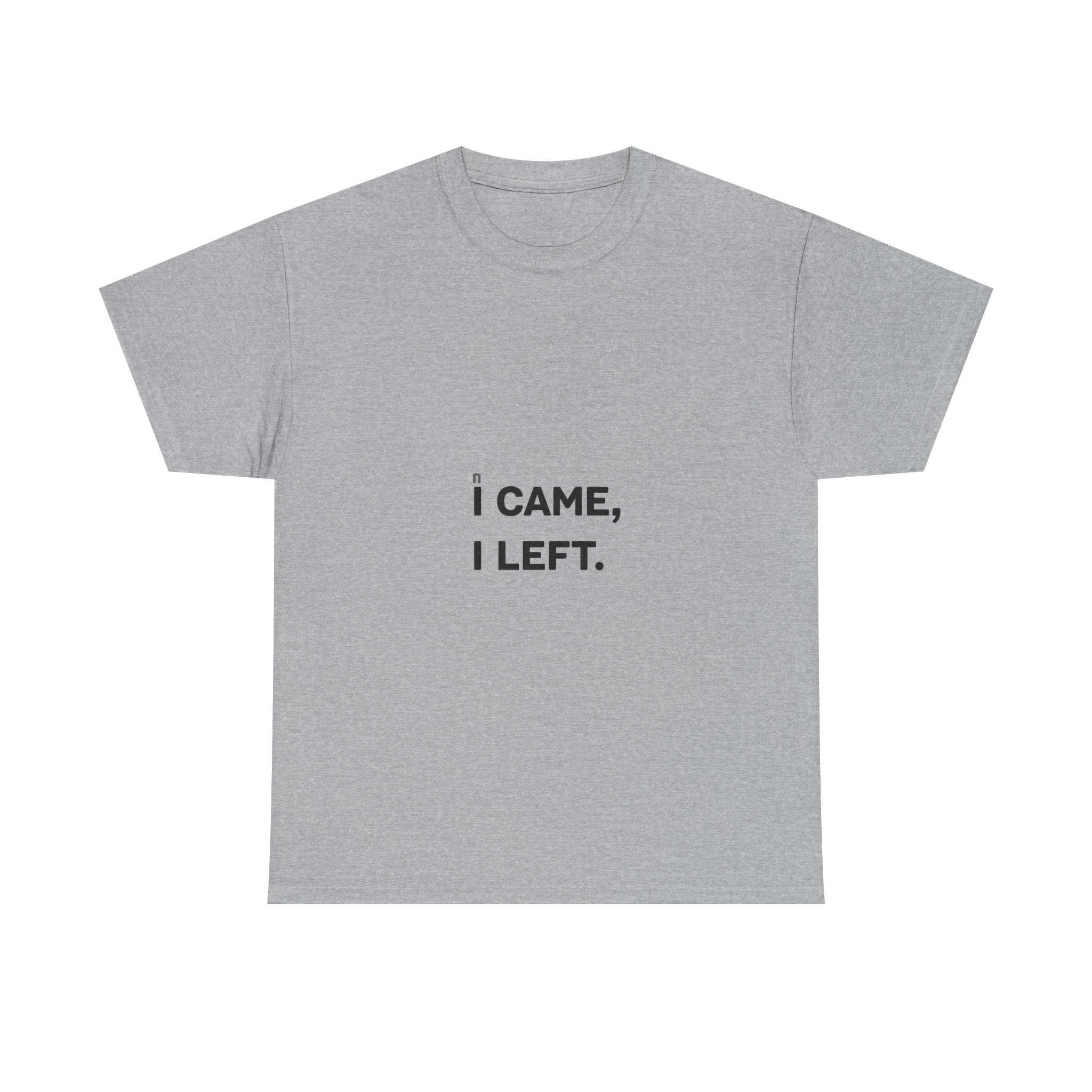 'I Came I Left' Minimalist Sarcastic Graphic T-Shirt