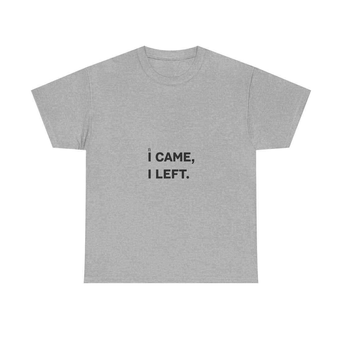 'I Came I Left' Minimalist Sarcastic Graphic T-Shirt