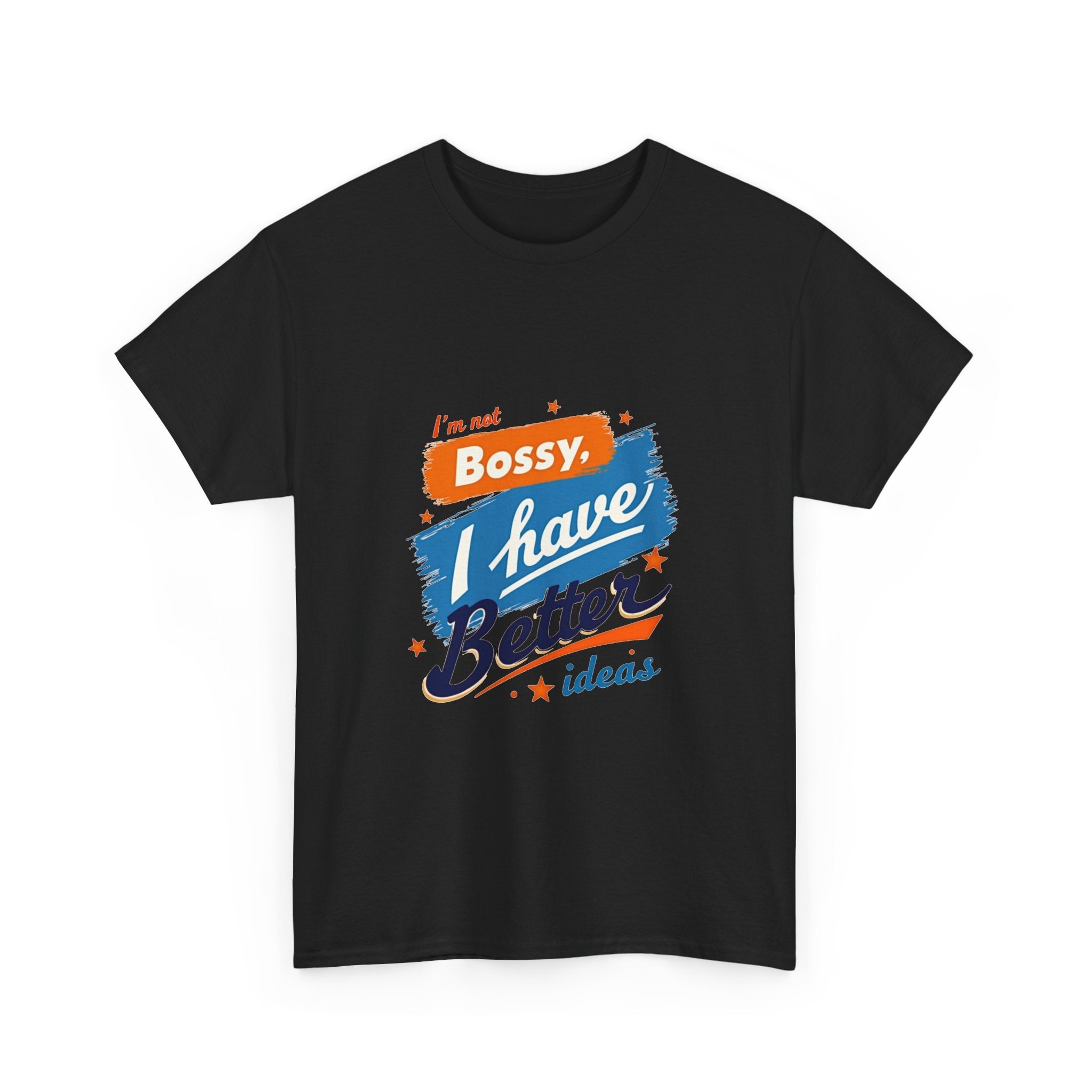 “I’m Not Bossy, I Have Better Ideas” Graphic -Shirt
