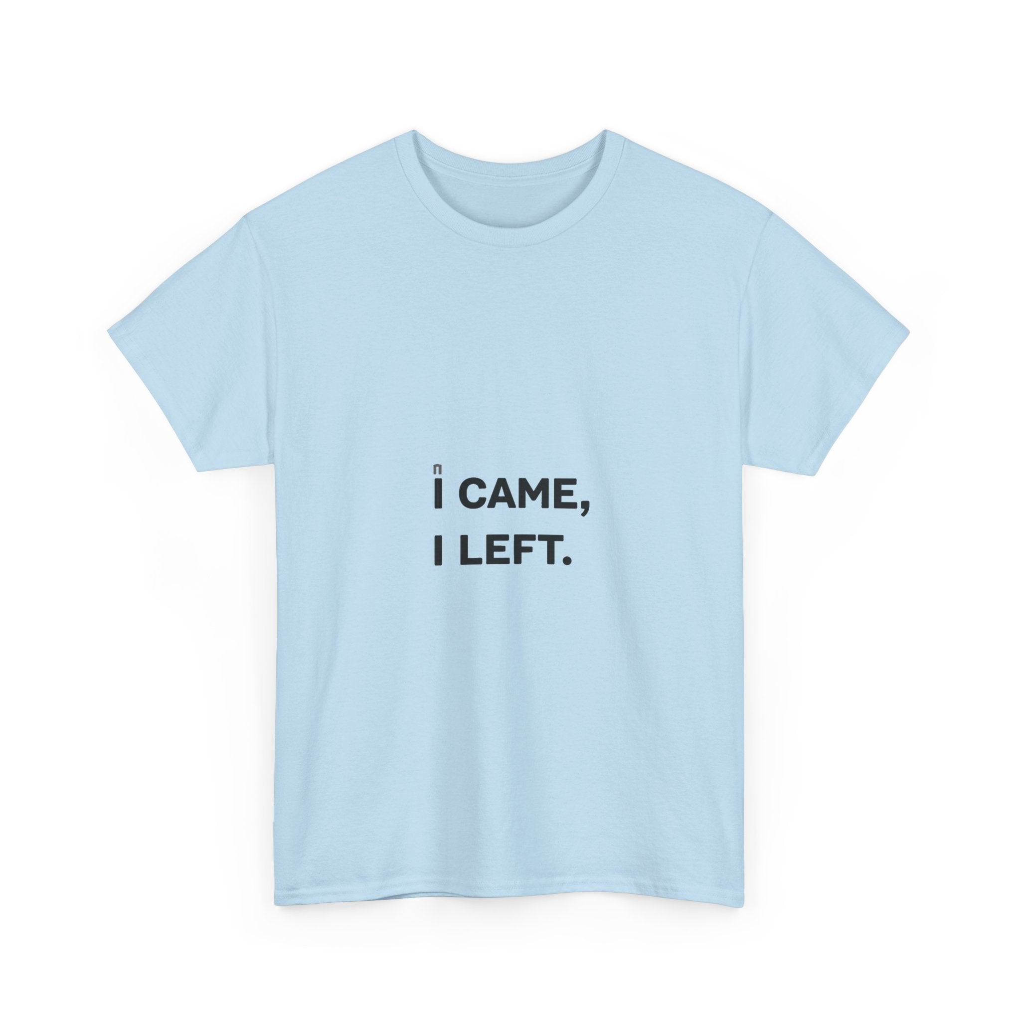'I Came I Left' Minimalist Sarcastic Graphic T-Shirt