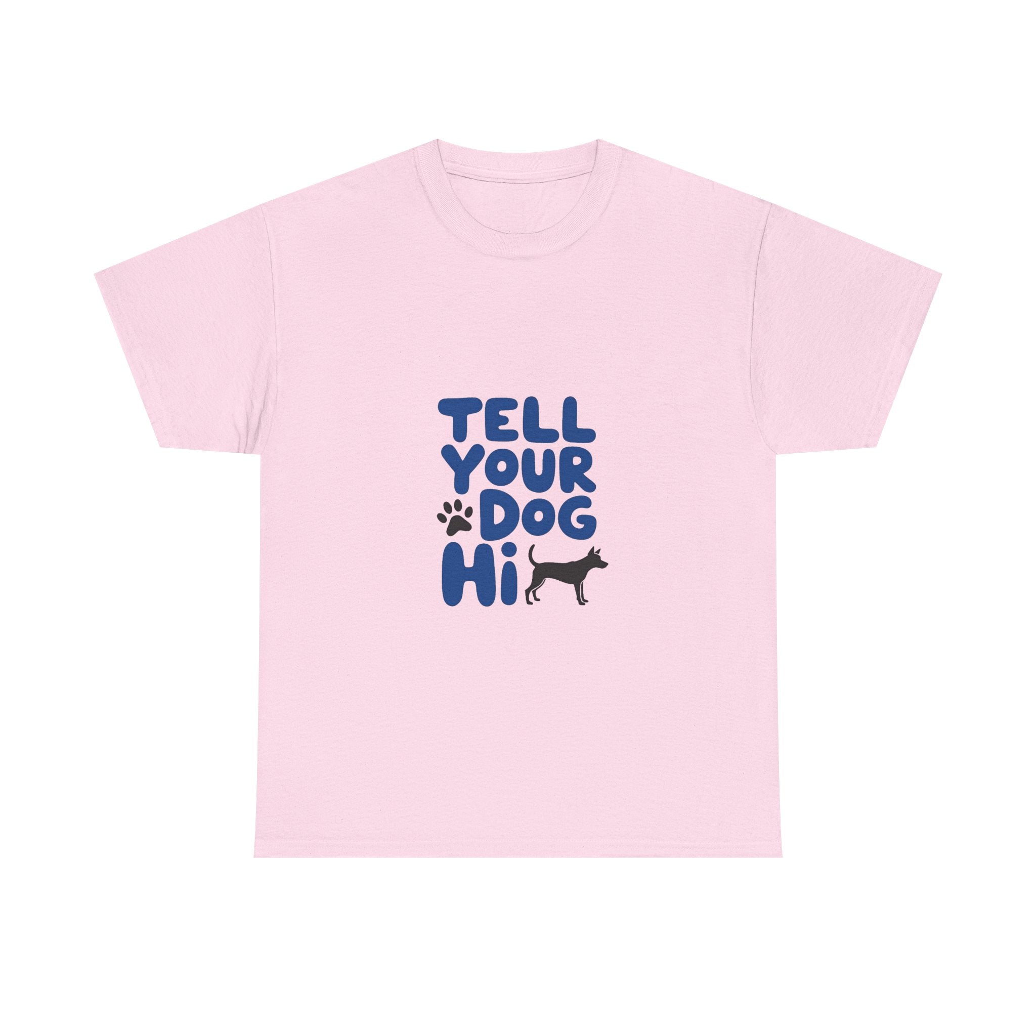 Tell Your Dog Hi T-Shirt