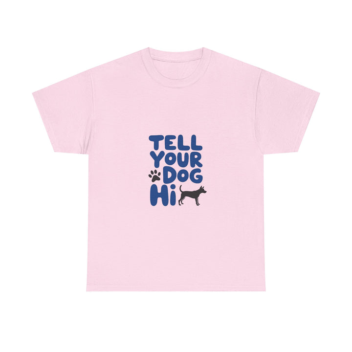 Tell Your Dog Hi T-Shirt
