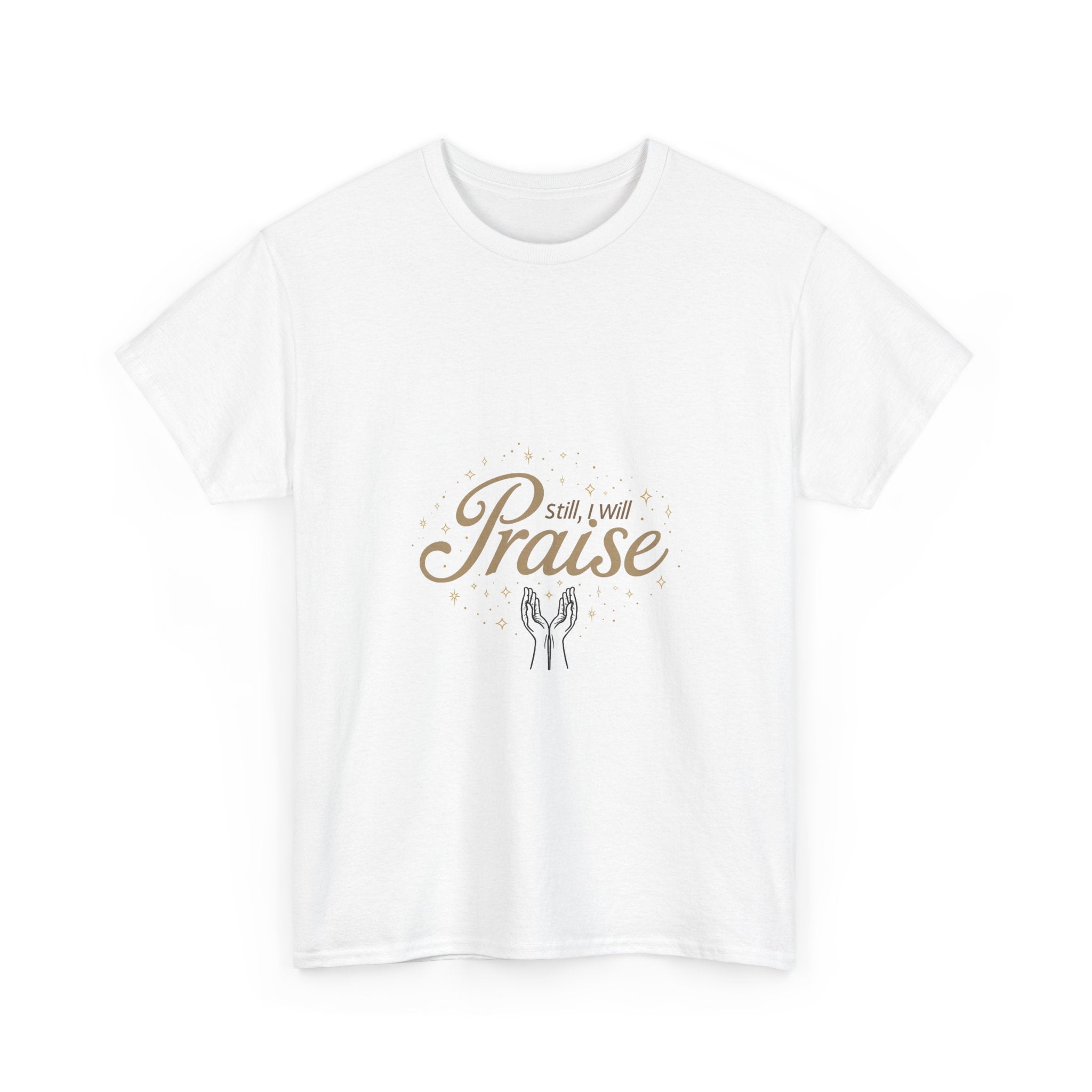 'Still I Will Praise' Inspirational Christian T-Shirt