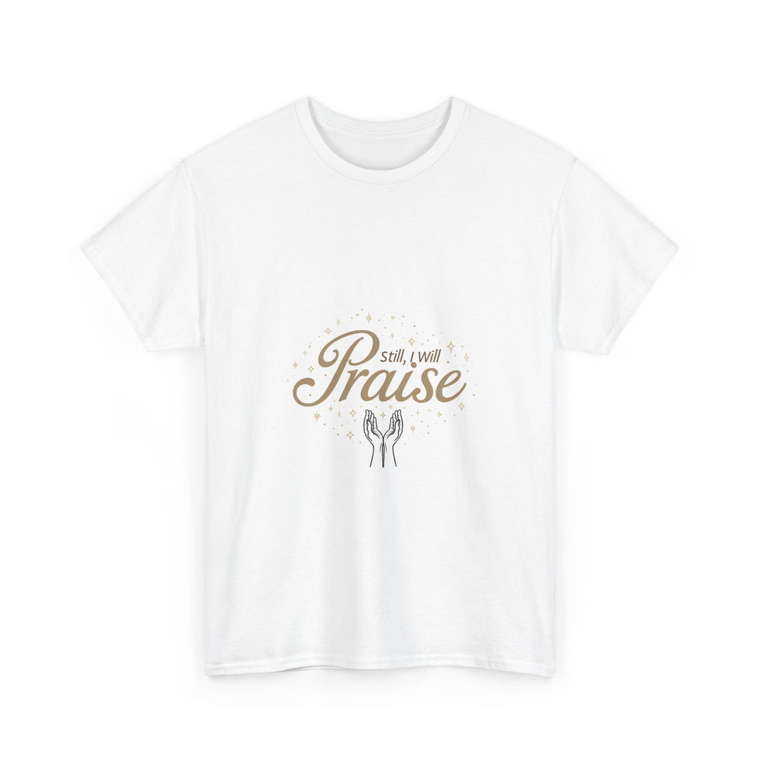 'Still I Will Praise' Inspirational Christian T-Shirt