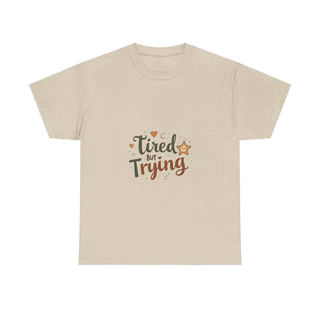 "Tired But Trying" Inspirational Comfort T-Shirt