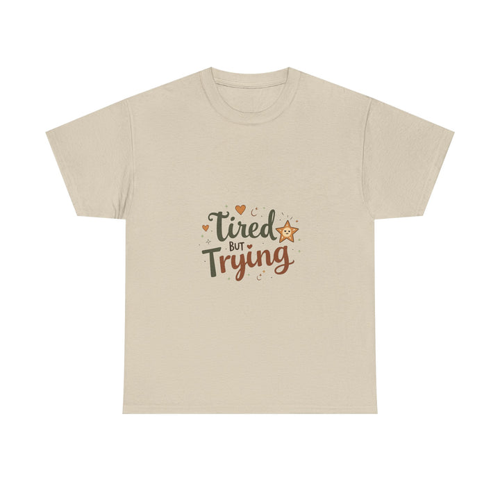 "Tired But Trying" Inspirational Comfort T-Shirt