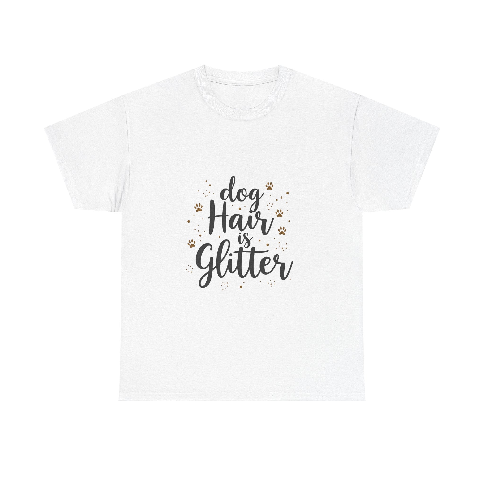 "Dog Hair Is Glitter" Cute Pet Lover T-Shirt