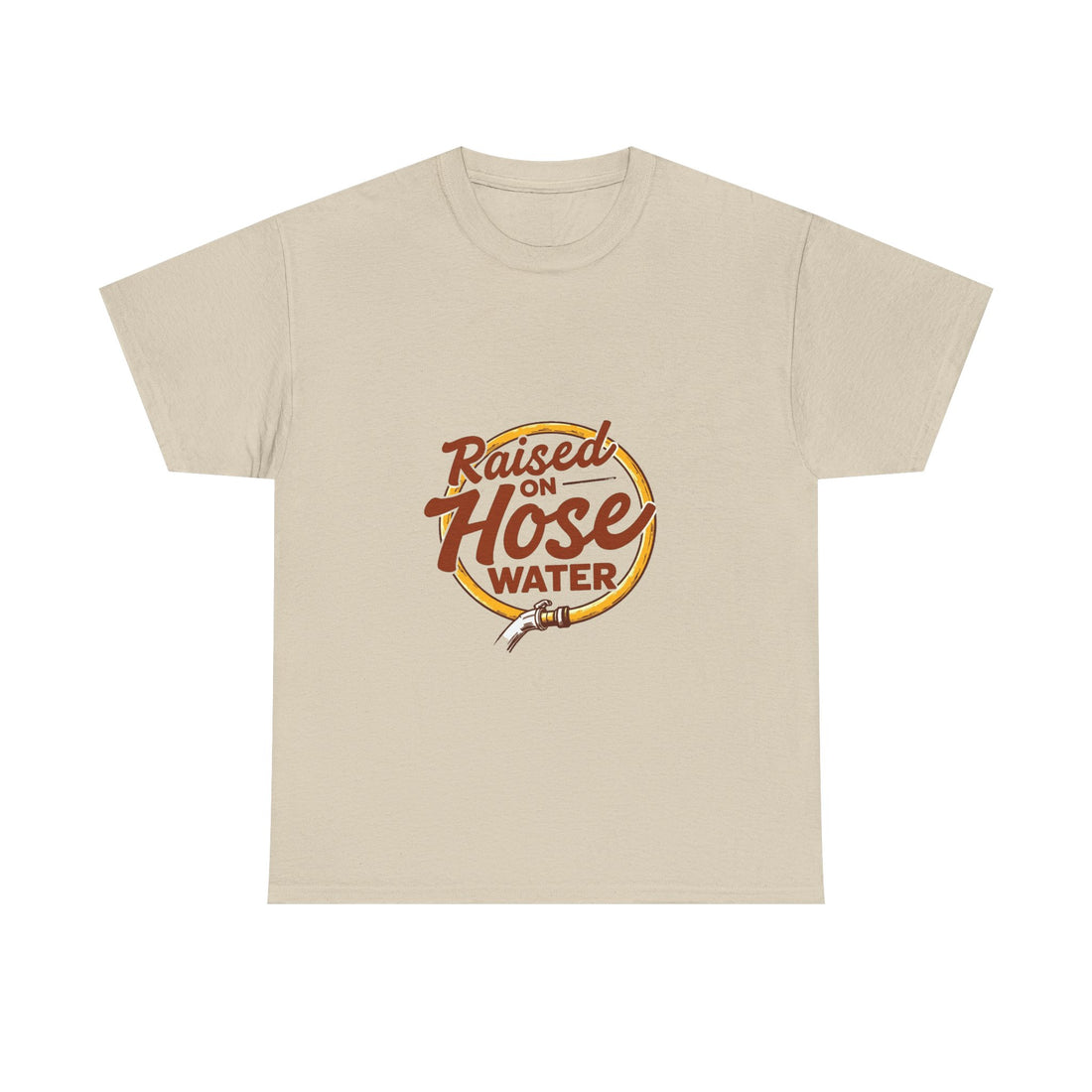 'Raised on Hose Water' T‑Shirt