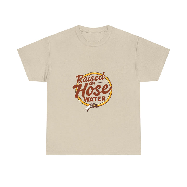 'Raised on Hose Water' T‑Shirt
