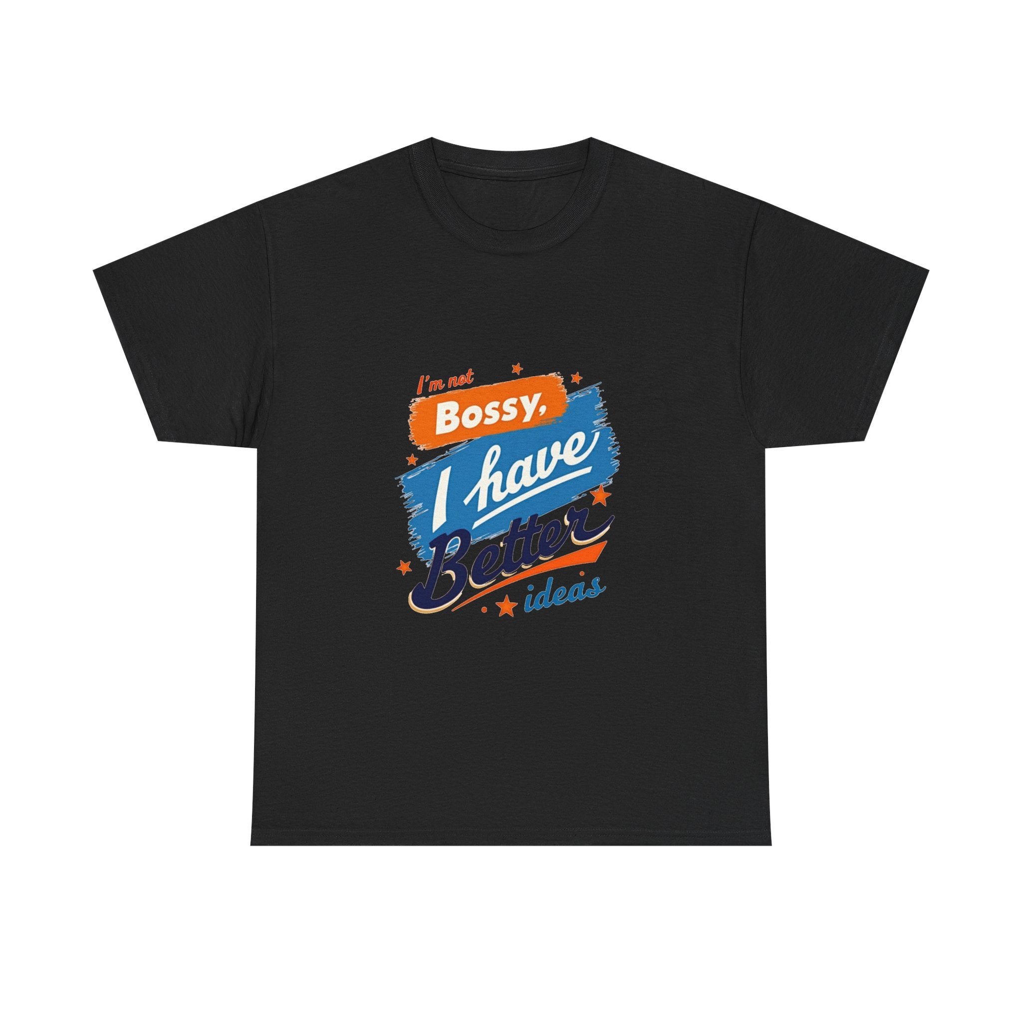 “I’m Not Bossy, I Have Better Ideas” Graphic -Shirt